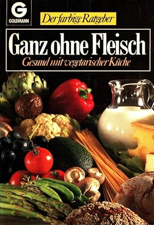 Bild des Verkufers fr Ganz ohne Fleisch : Gesund mit vegetarischer Kche. Goldmann ; 10250 : Der farbige Ratgeber zum Verkauf von Versandantiquariat Nussbaum