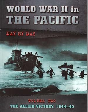 World War II in the Pacific Day by Day Volume Two: The Allied Victory 1944-45