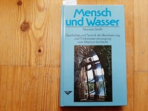 Mensch und Wasser : Geschichte und Technik der Bewässerung und Trinkwasserversorgung vom Altertum...