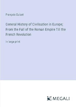 Seller image for General History of Civilisation in Europe; From the Fall of the Roman Empire Till the French Revolution for sale by BuchWeltWeit Ludwig Meier e.K.