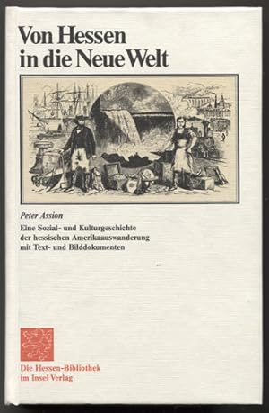 Bild des Verkufers fr Von Hessen in die Neue Welt. Eine Sozial- und Kulturgeschichte der hessischen Amerikaauswanderung mit Text- und Bilddokumenten. (= Die Hessen-Bibliothek im Insel Verlag.) zum Verkauf von Antiquariat Neue Kritik