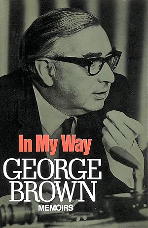 Seller image for In My Way: The Political Memoirs of Lord George-Brown -Signed by the Author for sale by M Godding Books Ltd