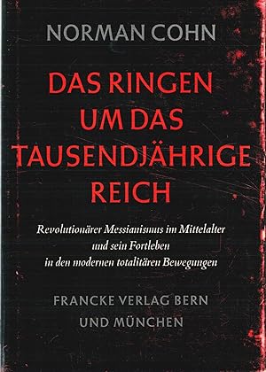 Bild des Verkufers fr Das Ringen um das Tausendj?hrige Reich - Revolution?rer Messianismus im Mittelalter und sein Fortleben in den modernen totalit?ren Bewegungen zum Verkauf von Antiquariat Hans Wger