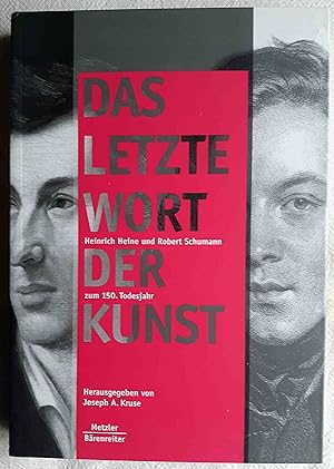 Bild des Verkufers fr Das letzte Wort der Kunst : Heinrich Heine und Robert Schumann zum 150. Todesjahr zum Verkauf von VersandAntiquariat Claus Sydow