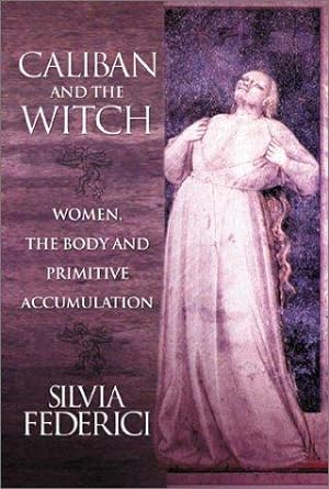 Image du vendeur pour Caliban And The Witch: Women, The Body, and Primitive Accumulation mis en vente par WeBuyBooks