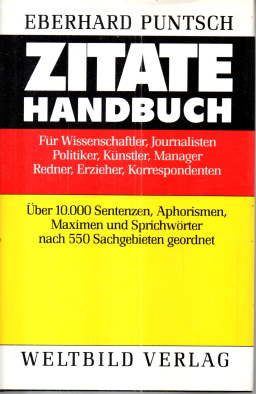 Zitate-Handbuch. Für Wissenschaftler, Journalisten, Politiker, Künstler, Manager, Redner, Erziehe...