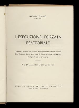 Immagine del venditore per L'esecuzione forzata esattoriale. Commento teorico-pratico alla legge per la riscossione coattiva delle imposte dirette, con testi di legge, circolari ministeriali, giurisprudenza e formulario. T.U. 29 gennaio 1958, n. 645, art. 200-241. venduto da Libreria Oreste Gozzini snc