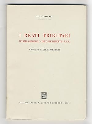 I reati tributari. Norme generali. Imposte dirette. I.V.A. Rassegna di giurisprudenza.