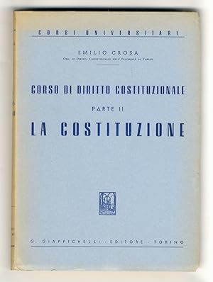 Bild des Verkufers fr Corso di diritto costituzionale. parte II: la Costituzione. zum Verkauf von Libreria Oreste Gozzini snc