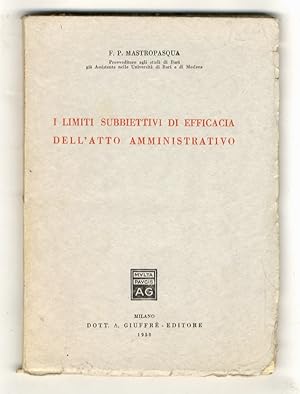 I limiti subbiettivi di efficacia dell'atto amministrativo. Parte generale.