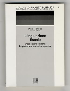 L'ingiunzione fiscale. Opposizioni e ricorsi. La procedura esecutiva speciale.