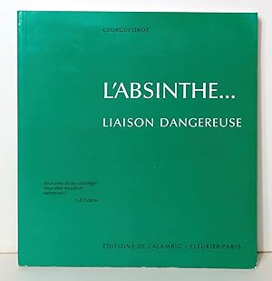 Image du vendeur pour L'absinthe. . . liaison dangereuse. Procs - Anciennes distilleries - Vieilles recettes mis en vente par La Bergerie