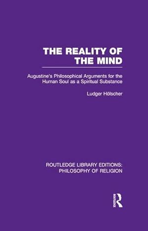 Bild des Verkufers fr The Reality of the Mind : St Augustine's Philosophical Arguments for the Human Soul as a Spiritual Substance zum Verkauf von AHA-BUCH GmbH