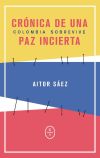 COLOMBIA SOBREVIVE . Crónica de una paz incierta