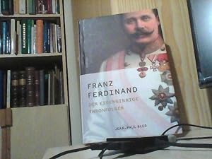 Franz Ferdinand. Der eigensinnige Thronfolger.
