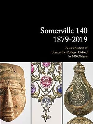 Bild des Verkufers fr Somerville 140: 1879-2019: A Celebration of Somerville College, Oxford in 140 Objects zum Verkauf von WeBuyBooks
