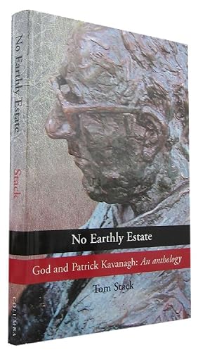 Image du vendeur pour NO EARTHLY ESTATE: God and Patrick Kavanagh: An anthology mis en vente par Kay Craddock - Antiquarian Bookseller