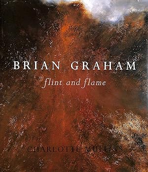 Seller image for Flint and Flame: A New Monograph on Brian Graham for sale by M Godding Books Ltd