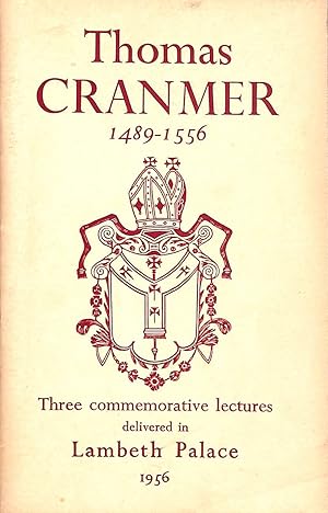 Imagen del vendedor de Thomas Cranmer 1489-1556; Three Commemorative Lectures delivered in Lambeth Palace in 1956. a la venta por M Godding Books Ltd
