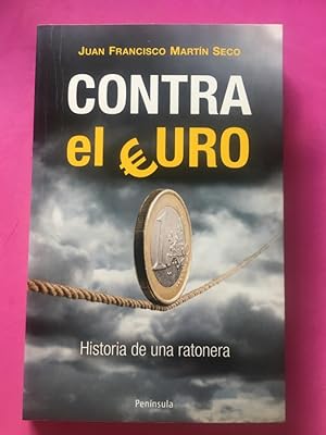 Image du vendeur pour Contra el euro: Historia de una ratonera mis en vente par Libreria Anticuaria Camino de Santiago