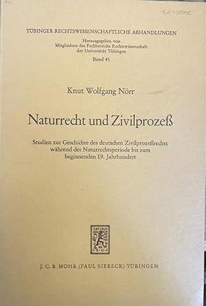 Image du vendeur pour Naturrecht und Zivilproze - Studien zur Geschichte des deutschen Zivilprozerechts whrend der Naturrechtsperiode bis zum beginnenden 19. Jahrhundert mis en vente par Treptower Buecherkabinett Inh. Schultz Volha