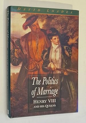 Seller image for The Politics of Marriage: Henry VIII and his Queens for sale by Maynard & Bradley