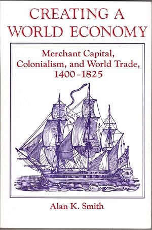 Seller image for Creating A World Economy: Merchant Capital, Colonialism, And World Trade, 1400-1825 for sale by High Street Books