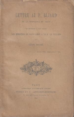 Image du vendeur pour Lettre au P. Bliard de la Compagnie de Jsus en rponse  son livre Les mmoires de Saint-Simon & Le P. Le Tellier mis en vente par PRISCA