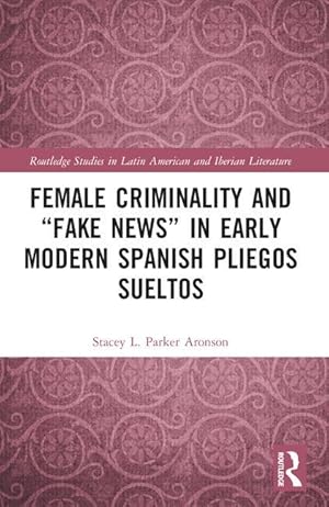 Imagen del vendedor de Female Criminality and Fake News" in Early Modern Spanish Pliegos Sueltos a la venta por moluna
