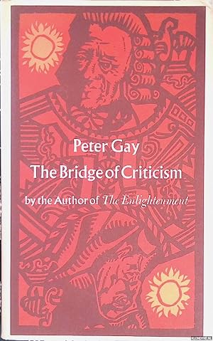 Image du vendeur pour The Bridge of Criticism: dialogues among Lucian, Erasmus, and Voltaire on the Enlightenment - on history and hope, imagination and reason, constraint and freedom - and on its meaning for our time mis en vente par Klondyke