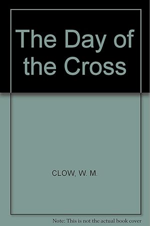 Seller image for The day of the cross: A course of sermons on the men and women and some of the notable things of the day of the crucifixion of Jesus for sale by Redux Books