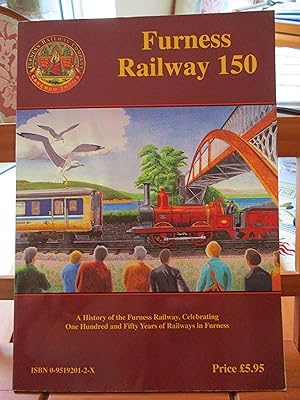 Furness Railway 150 : A History of the Furness Railway, Celebrating One Hundred and Fifty Years o...