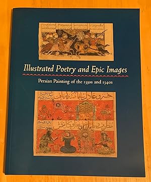 Seller image for Illustrated Poetry and Epic Images: Persian Painting of the 1330s and 1340s for sale by Joseph Burridge Books