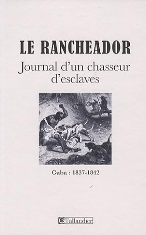 LE RANCHEADOR JOURNAL D UN CHASSEUR D ESCLAVES CUBA 1837-1842 - ESTEVEZ BRENOT