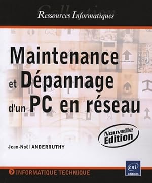 Maintenance et dépannage d'un pc en réseau - (nouvelle édition) - Jean-Noël Anderruthy