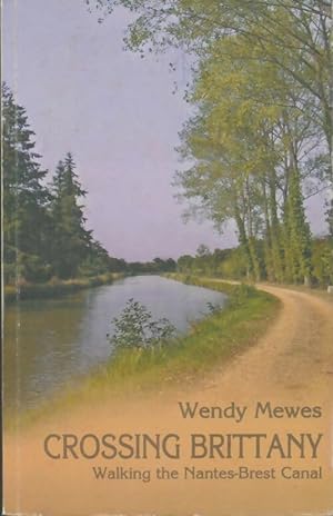 Seller image for Crossing Brittany : Walking the Nantes-Brest Canal - Wendy Mewes for sale by Book Hmisphres