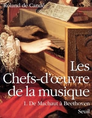 Seller image for Les chefs-d'oeuvre de la musique Tome I de machaut ? Beethoven - Roland De Cand? for sale by Book Hmisphres