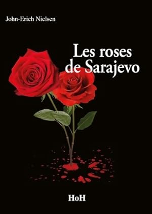 Bild des Verkufers fr Les roses de Sarajevo - John-Erich Nielsen zum Verkauf von Book Hmisphres