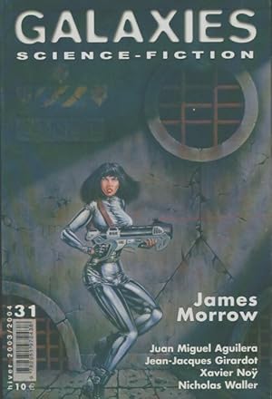 Immagine del venditore per Galaxies science-fiction num?ro 31 - hiver 2003-2004. Dossier James Morrow - James Morrow - Bruno Della Chiesa - Xavier No? - Juan Miguel Aguilera - Nicholas Waller - Jean-Jacques Girardot - Oliver No?l - Pierre Pevel - Gary K. Wolfe - St?phane Nicot venduto da Book Hmisphres