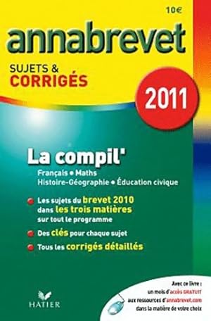 Annabrevet 2011 La compil' Français Maths Histoire-Géographie éducation civique sujets et corrigé...