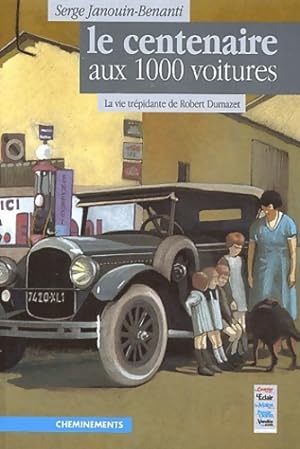 Le centenaire aux 1000 voitures. La vie tr?pidante de robert dumazet - Serge Janouin-Benanti