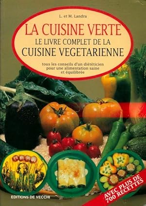 La cuisine verte. Le livre complet de la cuisine végétarienne - L. Landra