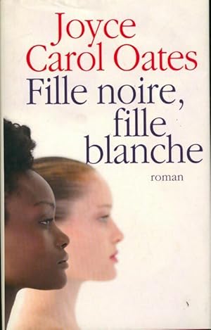 Bild des Verkufers fr Fille noire, fille blanche - Joyce Carol Oates zum Verkauf von Book Hmisphres