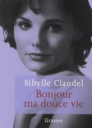 Bild des Verkufers fr Bonjour ma douce vie - Sibylle Claudel zum Verkauf von Book Hmisphres