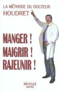 Manger ! Maigrir ! Rajeunir ! - Jean-Claude Houdret