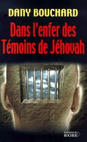 Dans l'enfer des t moins de J hovah - Dany Bouchard