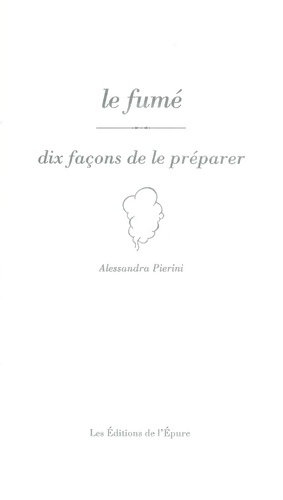 Image du vendeur pour Le Fum? dix fa?ons de le pr?parer - Alessandra Pierini mis en vente par Book Hmisphres