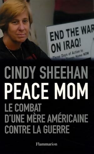 Peace Mom : LE COMBAT D'UNE mère américaine CONTRE LA GUERRE - Cindy Sheehan