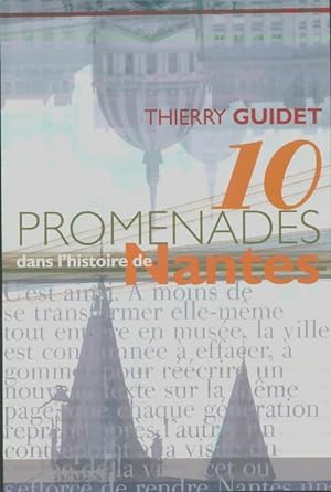 Dix Promenades dans l'Histoire de Nantes - Thierry Guidet