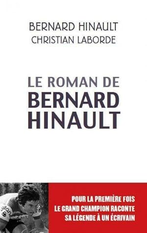 Le roman de Bernard Hinault - Bernard Laborde